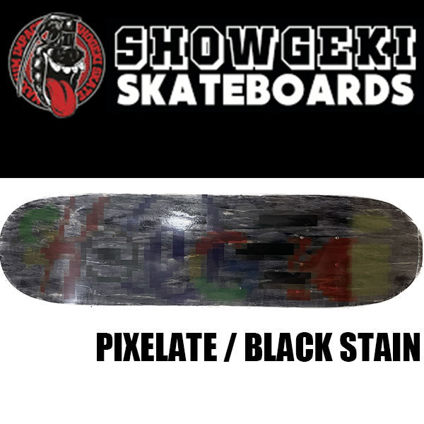 SHOWGEKI SKATEBOARDS "PIXELATE"