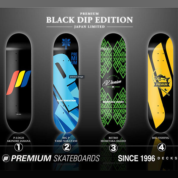 PREMIUM SKATEBOARDS 'BLACK DIP EDITON'